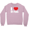 i love my penis  lustig macho funny party Crewneck Sweatshirt