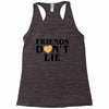 Friends Dont Lie Racerback Tank