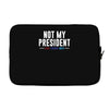 not my president Laptop sleeve