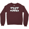 you got the power 2 Crewneck Sweatshirt