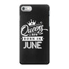 Queens Are Born In June iPhone 7 Case