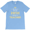 the best kind of mom raises a teacher. gift for mom. T-Shirt