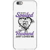 i'm not spoiled my husband just loves me iPhone 6/6s Case