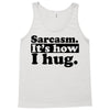 sarcasm. it's how i hug Tank Top