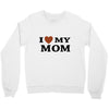 i love my mom Crewneck Sweatshirt