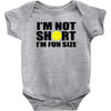 i'm not short, i'm fun size Baby Onesie