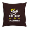 Kings Are Born In December Throw Pillow