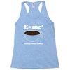 M=Mc2 Energy=Milk X Coffee Racerback Tank