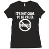 it's not cool to be cruel no bullies Ladies Fitted T-Shirt