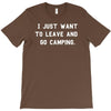 i just want to leave and go camping T-Shirt
