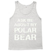 ask me about my polar bear Tank Top