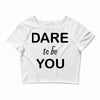 dare to be you Crop Top