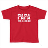 PAPA The Man The Myth The Legend T-Shirt Toddler T-shirt