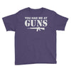 you had me at guns Youth Tee