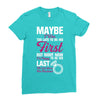 Maybe I Was Too Late To Be His First But Right Now I'm Happy To Be His Ladies Fitted T-Shirt