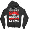 tried to keep quiet but my ancestors Zipper Hoodie