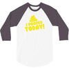 I Pooped Today 3/4 Sleeve Shirt