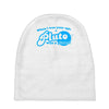 when i was your age, pluto was a planet! Baby Beanies