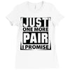 Just One More Pair I Promise Ladies Fitted T-Shirt
