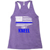 i don't kneel   patriotic stand for the flag, kneel for the dead Racerback Tank