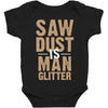 saw dust is man glitter Baby Bodysuit