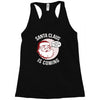 santa claus is coming Racerback Tank
