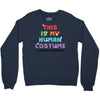 This Is My Human Costume I'm Really A Unicorn Crewneck Sweatshirt