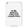 In My Defense I Was Left Unsupervised iPad Mini 4
