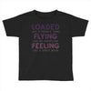 loaded like a freight train flying like an aeroplane feeling like a sp Toddler T-shirt