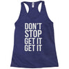 don't stop get it get it Racerback Tank