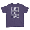 first i drink the coffee Youth Tee