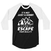 It's Not Just A Hobby It Is My Escape From Reality 3/4 Sleeve Shirt