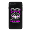 Want To Know If There Is L fe After Death Mess With My Daughter And F iPhone 7 Plus Case
