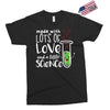 Made With Lots Of Love And a Little Science Exclusive T-shirt