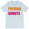 fucking gonuts T-Shirt