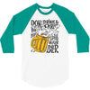 don't drink and drive you might spill your beer 3/4 Sleeve Shirt