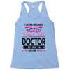 I Never Dreamed I d Grow Up To Be A Super Cute Doctor But Here I'm Kil Racerback Tank