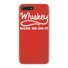 whiskey made me do it funny iPhone 7 Plus Case