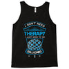 I Don't Need Therapy Just to Do Ballooning Tank Top