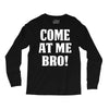 Come At Me Bro Long Sleeve Shirts