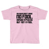 my mum didn't raise no fool. Toddler T-shirt
