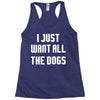 I Want All The Dogs Racerback Tank