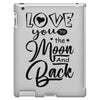Love You To The Moon And Back iPad 3 and 4 Case