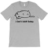 i can't adult today T-Shirt
