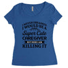 i never dreamed i would be a super cute caregiver but here i am killin Women's Triblend Scoop T-shirt