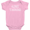 allergic to mornings Baby Onesie