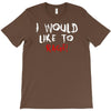 I Would  Like To Rage T-Shirt