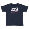 i don't sweat i sparkle Toddler T-shirt