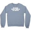 my beard doesn't have an off switch Crewneck Sweatshirt