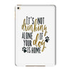 IT'S NOT DRINKING ALONE IF YOUR DOG IS HOME iPad Mini 4